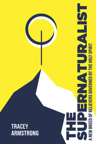 The Supernaturalist (A New Breed of Believers Governed by the Holy Spirit) by Tracey Armstrong, 9781952421235