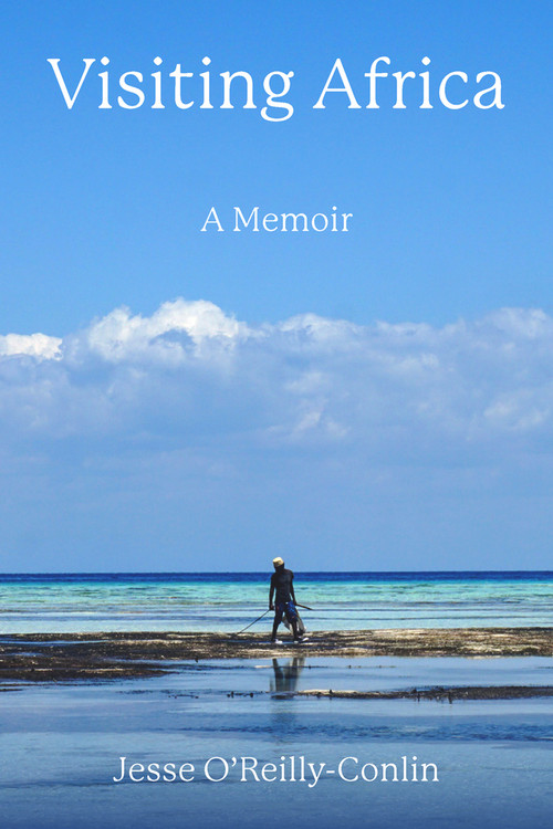 Visiting Africa: A Memoir by Jesse O'Reilly-Conlin, 9781772583564
