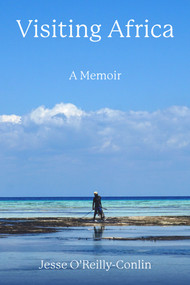 Visiting Africa: A Memoir by Jesse O'Reilly-Conlin, 9781772583564