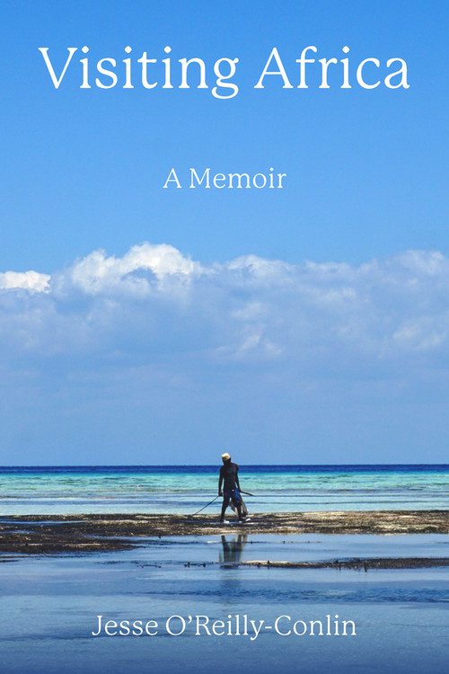 Visiting Africa: A Memoir by Jesse O'Reilly-Conlin, 9781772583564