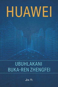 Huawei (The Genius of Ren Zhengfei (Zulu Edition)) by Yi Jin, 9781927670378