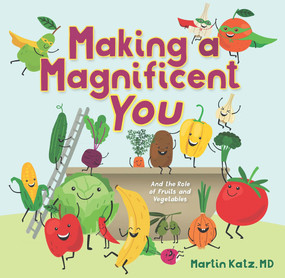 Making a Magnificent You (And the Role of Fruits and Vegetables) by Martin Katz, 9781956454109