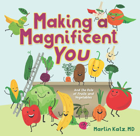 Making a Magnificent You (And the Role of Fruits and Vegetables) by Martin Katz, Martin Katz, 9781956454109