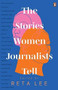The Stories Women Journalists Tell by Reta Lee, 9789814914437