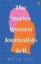 The Stories Women Journalists Tell by Reta Lee, 9789814914437