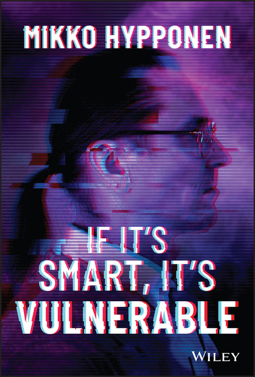 If It's Smart, It's Vulnerable by Mikko Hyppönen, 9781119895183