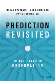 Prediction Revisited (The Importance of Observation) by Mark P. Kritzman, David Turkington, Megan Czasonis, 9781119895589