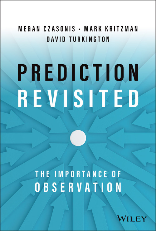 Prediction Revisited (The Importance of Observation) by Mark P. Kritzman, David Turkington, Megan Czasonis, 9781119895589