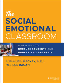 The Social Emotional Classroom (A New Way to Nurture Students and Understand the Brain) by Anna-Lisa Mackey, Melissa Ragan, 9781119814320