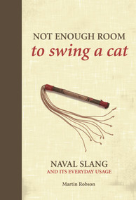 Not Enough Room to Swing a Cat (Naval slang and its everyday usage) by Martin Robson, 9781472834201
