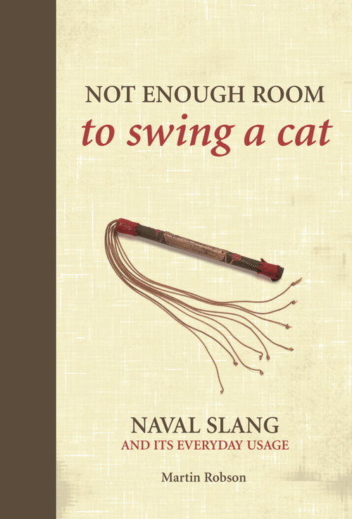 Not Enough Room to Swing a Cat (Naval slang and its everyday usage) by Martin Robson, 9781472834201