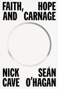 Faith, Hope and Carnage by Nick Cave, Seán O'Hagan, 9780374607371