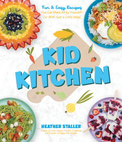Kid Kitchen (Fun & Easy Recipes You Can Make All by Yourself! (or With Just a Little Help)) by Heather Staller, 9781645677208