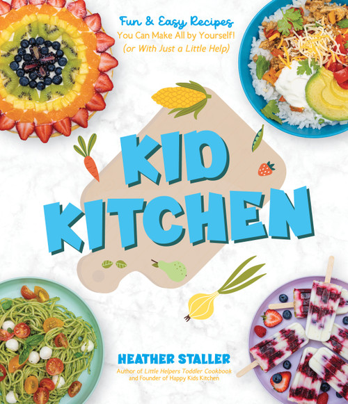 Kid Kitchen (Fun & Easy Recipes You Can Make All by Yourself! (or With Just a Little Help)) by Heather Staller, 9781645677208