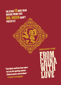 From China with Love (The Other 19 Most Read Vintage Poems That  Mr. Musk Hasn't Posted Yet) by Ji Chen, 9781510772304
