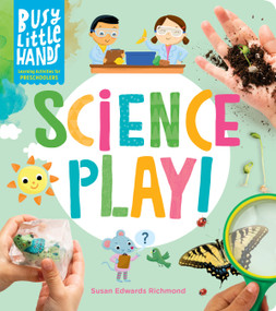 Busy Little Hands: Science Play! (Learning Activities for Preschoolers) by Susan Edwards Richmond, 9781635864656