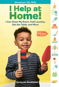 I Help at Home! (I Can Clean My Room, Fold Laundry, Set the Table, and More: Montessori Life Skills) by Saniyyah Khalilallah, 9781635865233