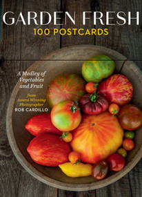 Garden Fresh, 100 Postcards (A Medley of Vegetables and Fruit from Award-Winning Photographer Rob Cardillo) by Rob Cardillo, 9781635865868