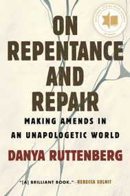 On Repentance and Repair (Making Amends in an Unapologetic World) by Danya Ruttenberg, 9780807010518