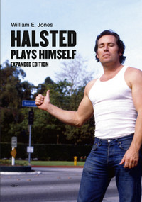 Halsted Plays Himself, expanded edition by William E. Jones, 9781635901764