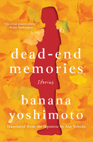 Dead-End Memories (Stories) by Banana Yoshimoto, Asa Yoneda, 9781640093690