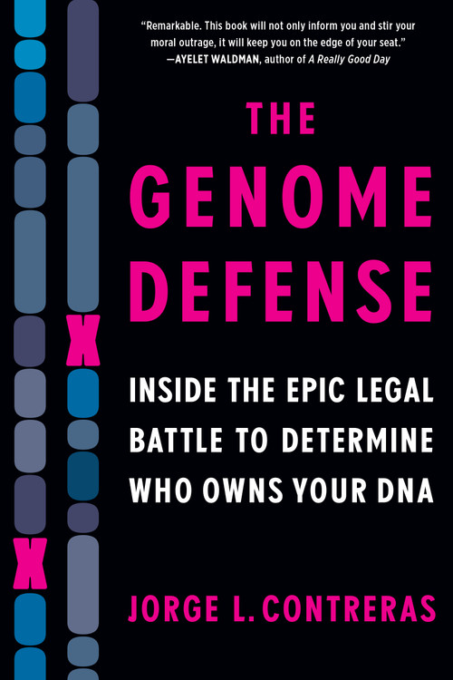 The Genome Defense (Inside the Epic Legal Battle to Determine Who Owns Your DNA) - 9781643753249 by Jorge L. Contreras
