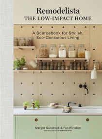 Remodelista: The Low-Impact Home (A Sourcebook for Stylish, Eco-Conscious Living) by Margot Guralnick, Fan Winston, 9781648290145