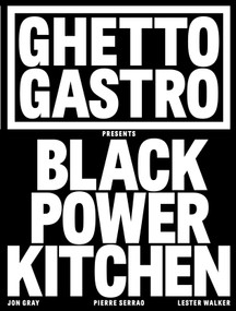 Ghetto Gastro Presents Black Power Kitchen by Jon Gray, Pierre Serrao, Lester Walker, Osayi Endolyn, 9781648290169