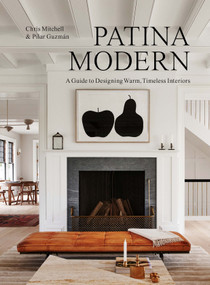 Patina Modern (A Guide to Designing Warm, Timeless Interiors) by Chris Mitchell, Pilar Guzmán, 9781648290558