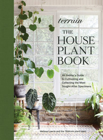 Terrain: The Houseplant Book (An Insider's Guide to Cultivating and Collecting the Most Sought-After Specimens) by Melissa Lowrie, 9781648290909