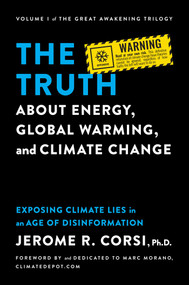 The Truth about Energy, Global Warming, and Climate Change (Exposing Climate Lies in an Age of Disinformation) by Jerome R. Corsi, Marc Morano, 9781637582787