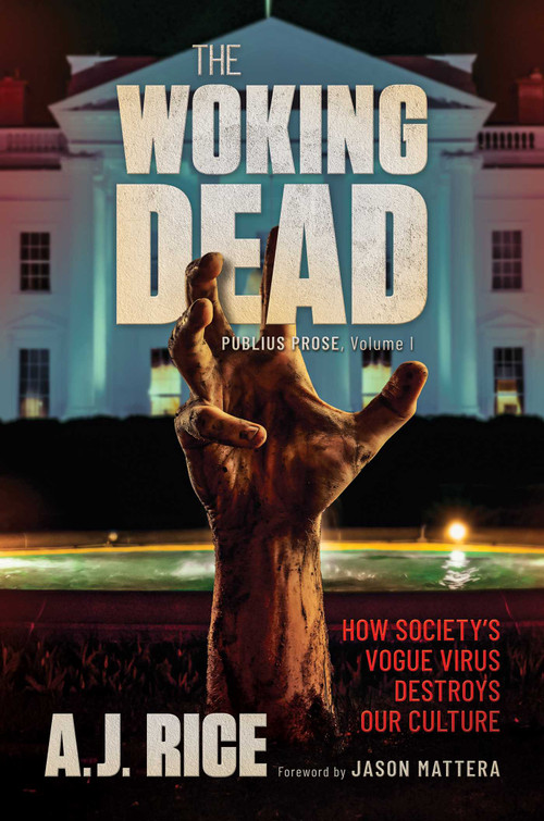 The Woking Dead (How Society's Vogue Virus Destroys Our Culture) by A.J. Rice, Jason Mattera, 9781637583685