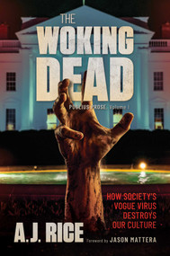 The Woking Dead (How Society's Vogue Virus Destroys Our Culture) by A.J. Rice, Jason Mattera, 9781637583685