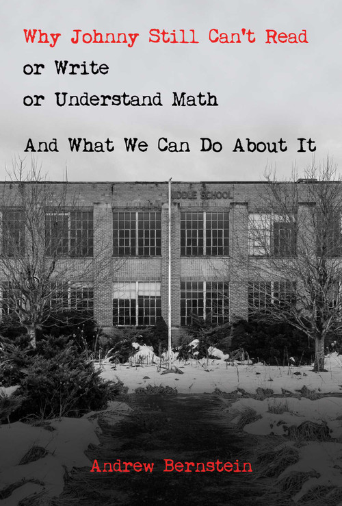 Why Johnny Still Can't Read or Write or Understand Math (And What We Can Do About It) by Andrew Bernstein, 9781637584330