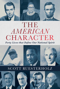 The American Character (Forty Lives that Define Our National Spirit) by Scott Ruesterholz, 9781637584712