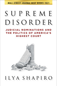Supreme Disorder (Judicial Nominations and the Politics of America's Highest Court) - 9781684513581 by Ilya Shapiro, 9781684513581