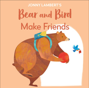 Jonny Lambert's Bear and Bird: Make Friends (Even Bears Get Nervous Before Starting School) by Jonny Lambert, 9780744056754