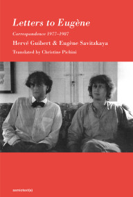 Letters to Eugène (Correspondence 1977-1987) by Herve Guibert, Eugene Savitzkaya, Christine Pichini, 9781635901726