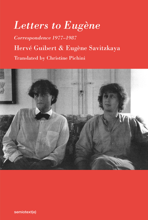 Letters to Eugène (Correspondence 1977-1987) by Herve Guibert, Eugene Savitzkaya, Christine Pichini, 9781635901726