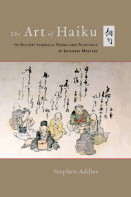 The Art of Haiku (Its History through Poems and Paintings by Japanese Masters) - 9781645471219 by Stephen Addiss, 9781645471219