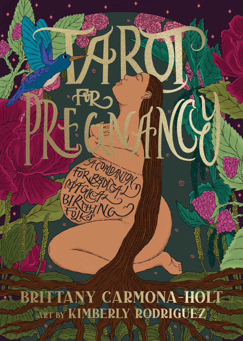 Tarot for Pregnancy (A Companion for Radical Magical Birthing Folks) by Brittany Carmona-Holt, Kimberly Rodriguez, 9781955905039