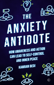 The Anxiety Antidote (How awareness and action can lead to self-control and inner peace) by Kamran Bedi, 9781786786937