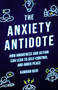 The Anxiety Antidote (How awareness and action can lead to self-control and inner peace) by Kamran Bedi, 9781786786937