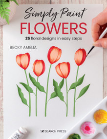 Simply Paint Flowers (25 inspiring designs in easy steps) by Becky Amelia, 9781800920392