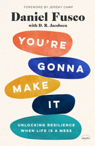 You're Gonna Make It (Unlocking Resilience When Life Is a Mess) by Daniel Fusco, D. R. Jacobsen, Jeremy Camp, 9780593192689