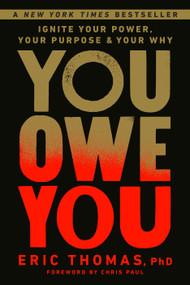You Owe You (Ignite Your Power, Your Purpose, and Your Why) by Eric Thomas, PhD, Chris Paul, 9780593234983