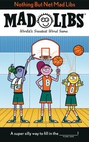 Nothing But Net Mad Libs (World's Greatest Word Game About Basketball) by Mickie Matheis, Mad Libs, 9780593521045