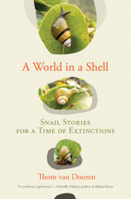 A World in a Shell (Snail Stories for a Time of Extinctions) by Thom van Dooren, 9780262047029
