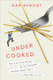 Undercooked (How I Let Food Become My Life Navigator and How Maybe That's a Dumb Way to Live) by Dan Ahdoot, 9780593240793