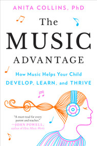 The Music Advantage (How Music Helps Your Child Develop, Learn, and Thrive) - 9780593421451 by Dr. Anita Collins, 9780593421451